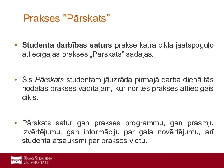 Studenta darbības saturs praksē katrā ciklā jāatspoguļo attiecīgajās prakses „Pārskats” sadaļās. Šis