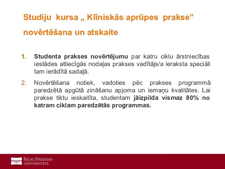 Studenta prakses novērtējumu par katru ciklu ārstniecības iestādes attiecīgās nodaļas prakses vadītājs/a