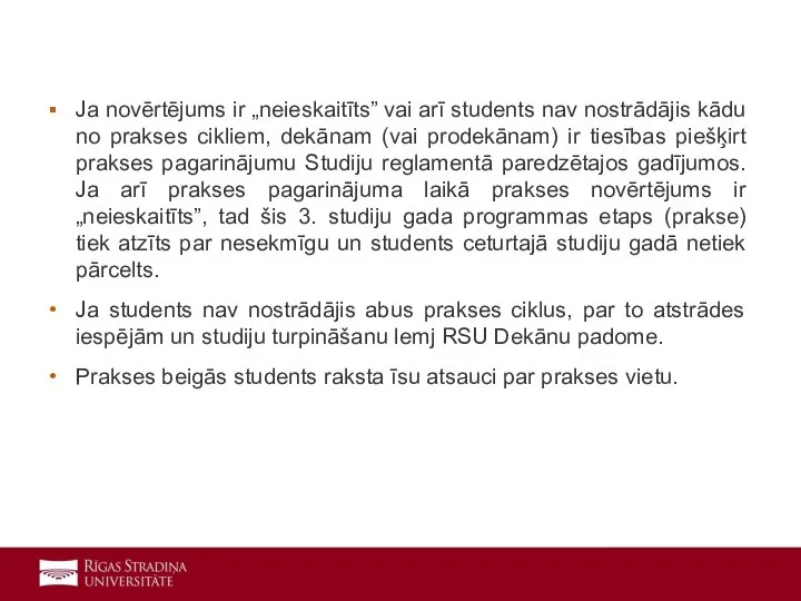 Ja novērtējums ir „neieskaitīts” vai arī students nav nostrādājis kādu no prakses