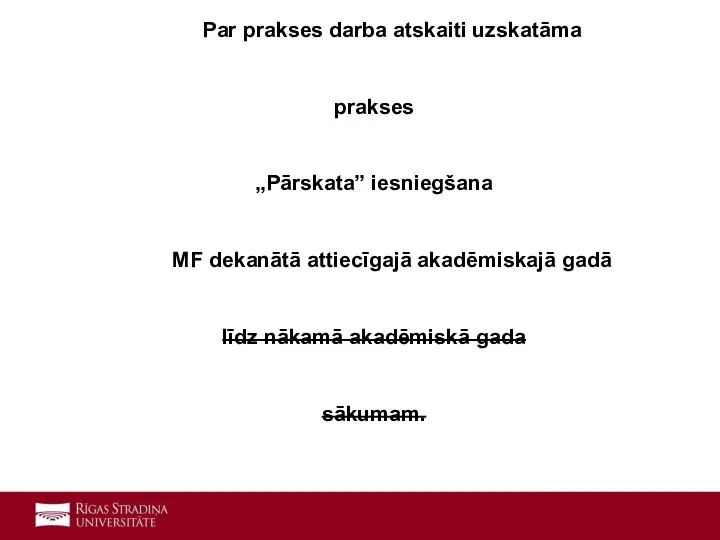 Par prakses darba atskaiti uzskatāma prakses „Pārskata” iesniegšana MF dekanātā attiecīgajā akadēmiskajā