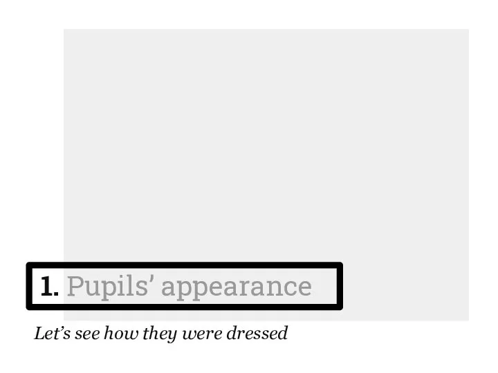 1. Pupils’ appearance Let’s see how they were dressed