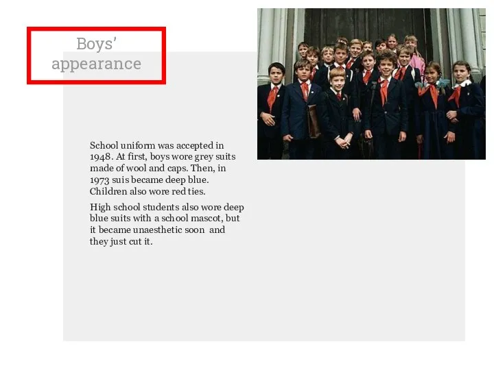 Boys’ appearance School uniform was accepted in 1948. At first, boys wore