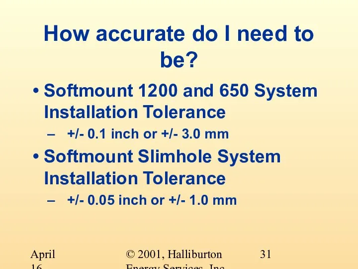 © 2001, Halliburton Energy Services, Inc. April 16, 2001 How accurate do