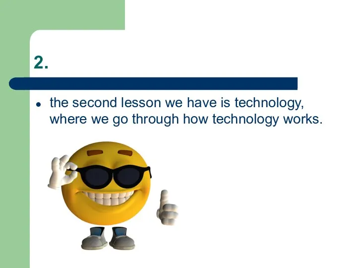 2. the second lesson we have is technology, where we go through how technology works.