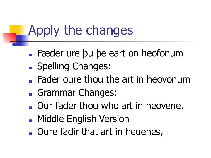 Apply the changes Fæder ure þu þe eart on heofonum Spelling Changes: