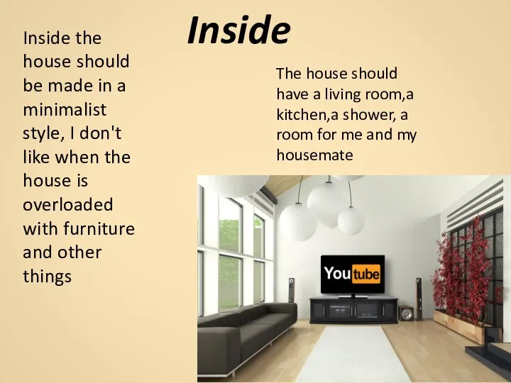 Inside Inside the house should be made in a minimalist style, I