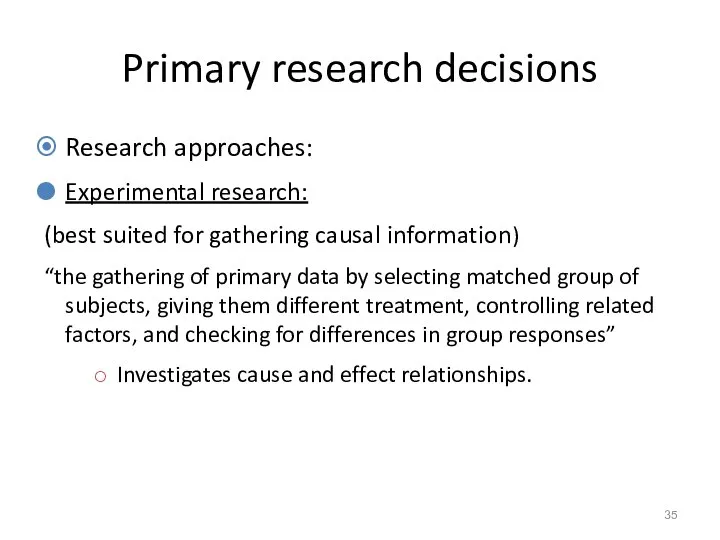 Primary research decisions Research approaches: Experimental research: (best suited for gathering causal