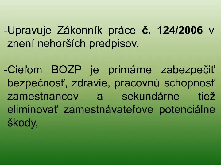 Upravuje Zákonník práce č. 124/2006 v znení nehorších predpisov. Cieľom BOZP je