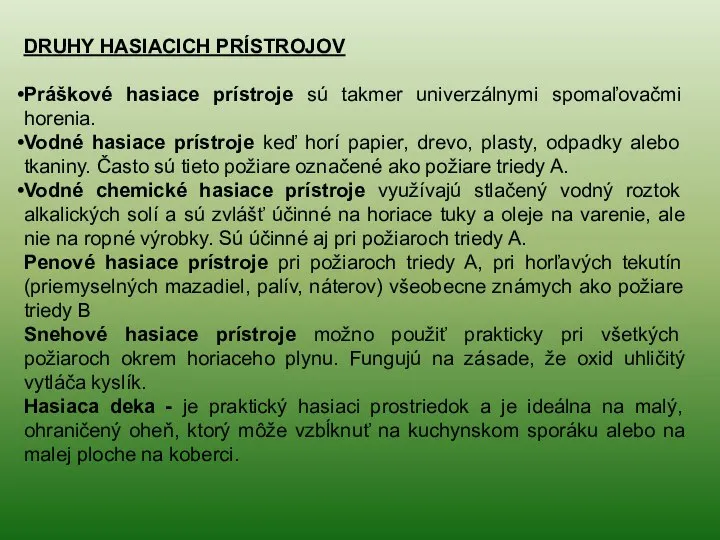 DRUHY HASIACICH PRÍSTROJOV Práškové hasiace prístroje sú takmer univerzálnymi spomaľovačmi horenia. Vodné