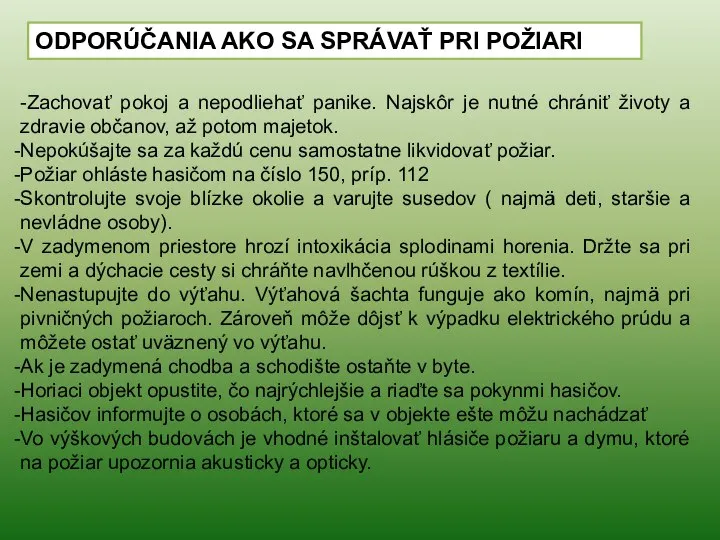 -Zachovať pokoj a nepodliehať panike. Najskôr je nutné chrániť životy a zdravie