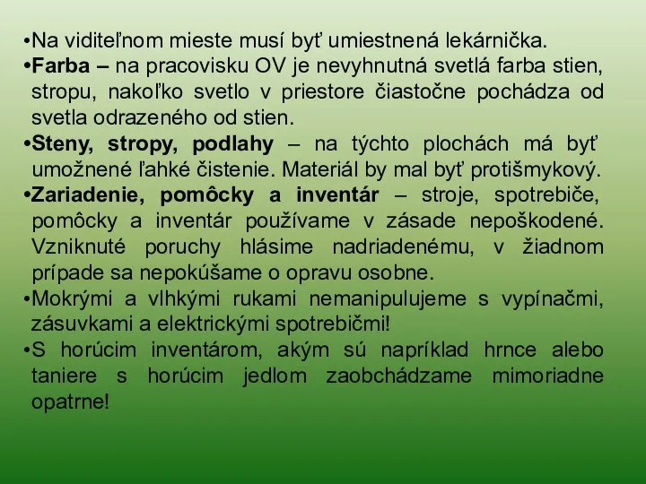 Na viditeľnom mieste musí byť umiestnená lekárnička. Farba – na pracovisku OV