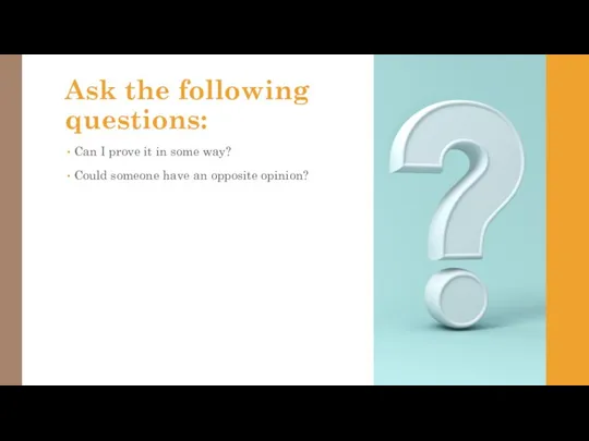 Ask the following questions: Can I prove it in some way? Could