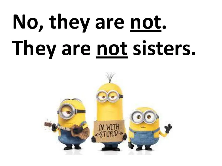 No, they are not. They are not sisters.