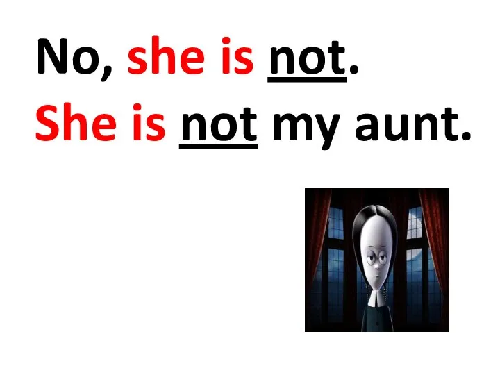 No, she is not. She is not my aunt.