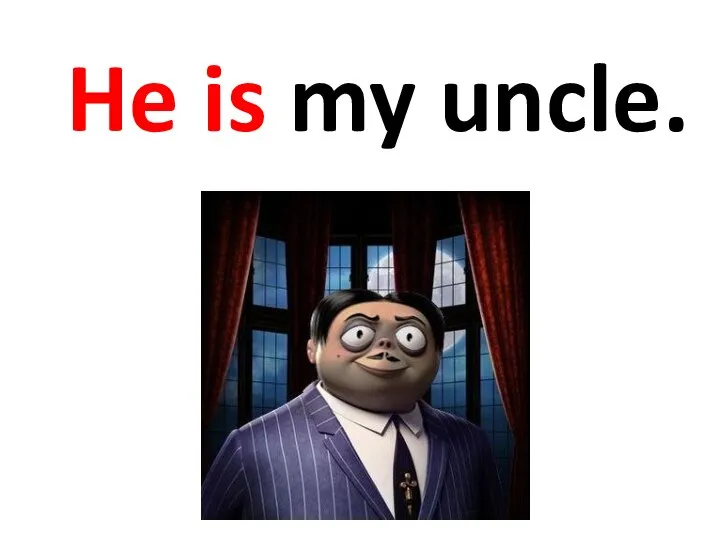 He is my uncle.