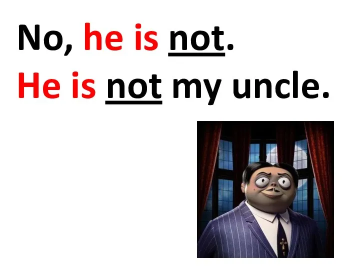 No, he is not. He is not my uncle.