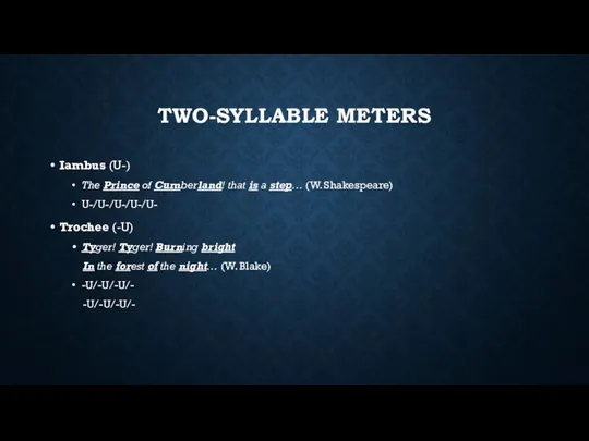 TWO-SYLLABLE METERS Iambus (U-) The Prince of Cumberland! that is a step…