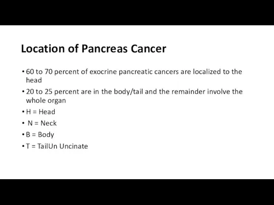 Location of Pancreas Cancer 60 to 70 percent of exocrine pancreatic cancers