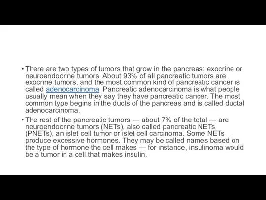 There are two types of tumors that grow in the pancreas: exocrine