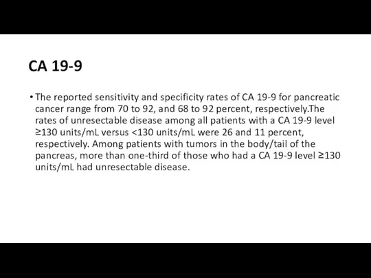 CA 19-9 The reported sensitivity and specificity rates of CA 19-9 for