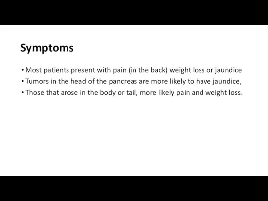 Symptoms Most patients present with pain (in the back) weight loss or
