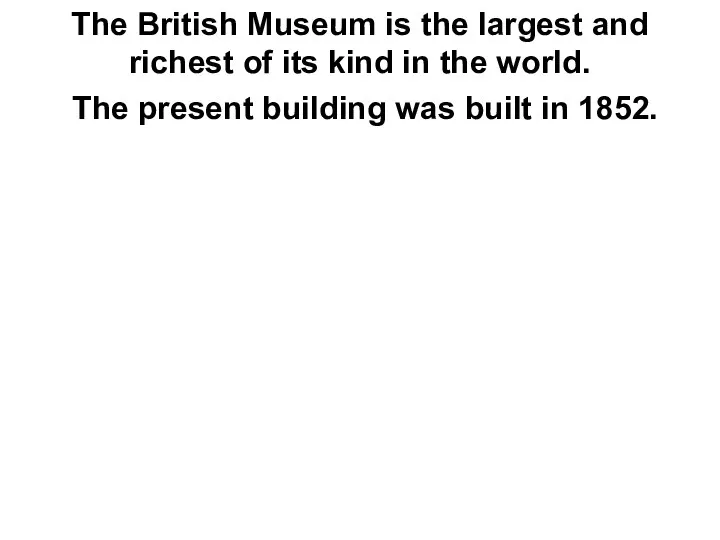 The British Museum is the largest and richest of its kind in