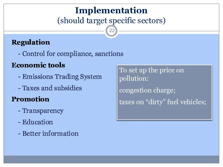 Implementation (should target specific sectors) Regulation - Control for compliance, sanctions Economic