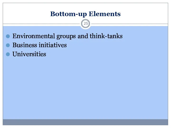 Bottom-up Elements Environmental groups and think-tanks Business initiatives Universities