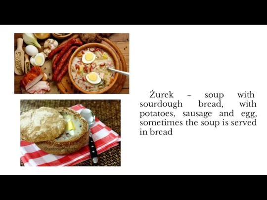 Żurek – soup with sourdough bread, with potatoes, sausage and egg, sometimes