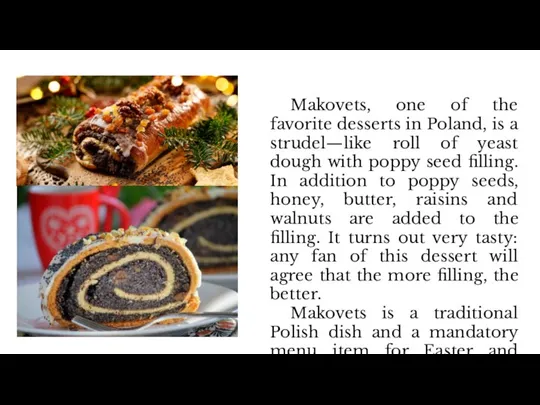 Makovets, one of the favorite desserts in Poland, is a strudel—like roll