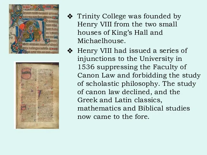 Trinity College was founded by Henry VIII from the two small houses