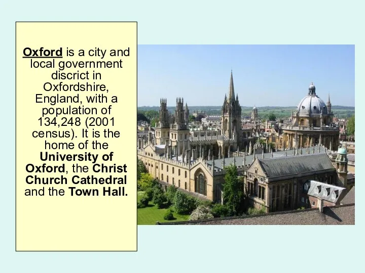 Oxford is a city and local government discrict in Oxfordshire, England, with