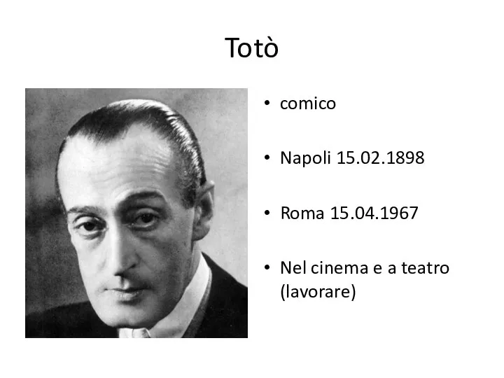 Totò comico Napoli 15.02.1898 Roma 15.04.1967 Nel cinema e a teatro (lavorare)