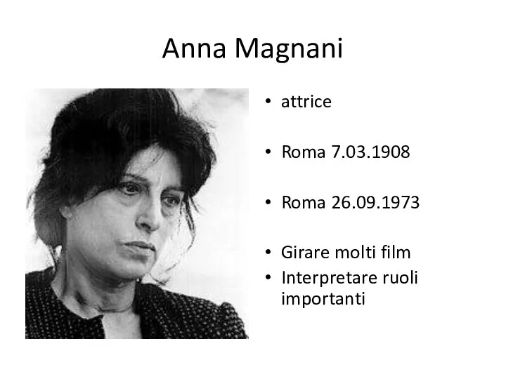 Anna Magnani attrice Roma 7.03.1908 Roma 26.09.1973 Girare molti film Interpretare ruoli importanti