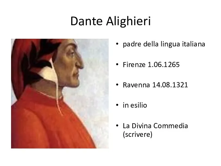 Dante Alighieri padre della lingua italiana Firenze 1.06.1265 Ravenna 14.08.1321 in esilio La Divina Commedia (scrivere)