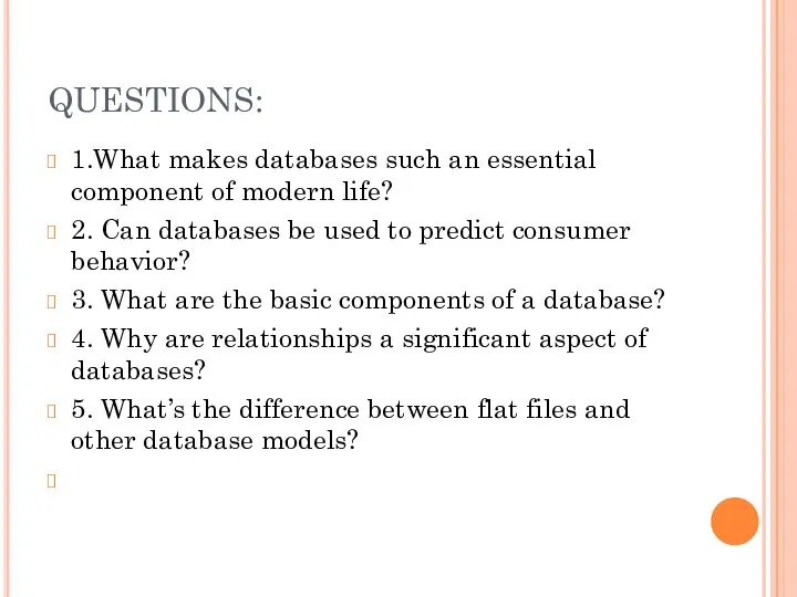 QUESTIONS: 1.What makes databases such an essential component of modern life? 2.