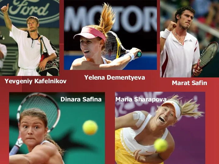 Yevgeniy Kafelnikov Marat Safin Dinara Safina Yelena Dementyeva Maria Sharapova