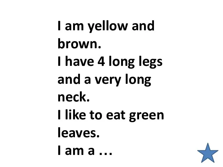 I am yellow and brown. I have 4 long legs and a