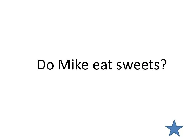 Do Mike eat sweets?