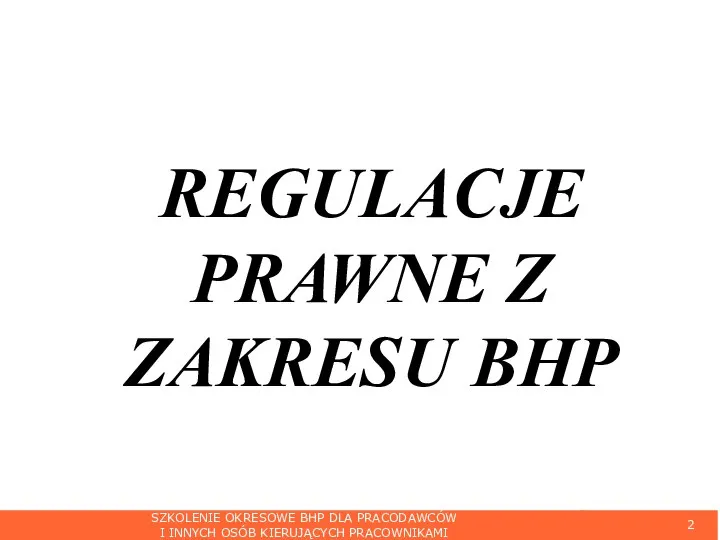 SZKOLENIE OKRESOWE BHP DLA PRACODAWCÓW I INNYCH OSÓB KIERUJĄCYCH PRACOWNIKAMI REGULACJE PRAWNE Z ZAKRESU BHP