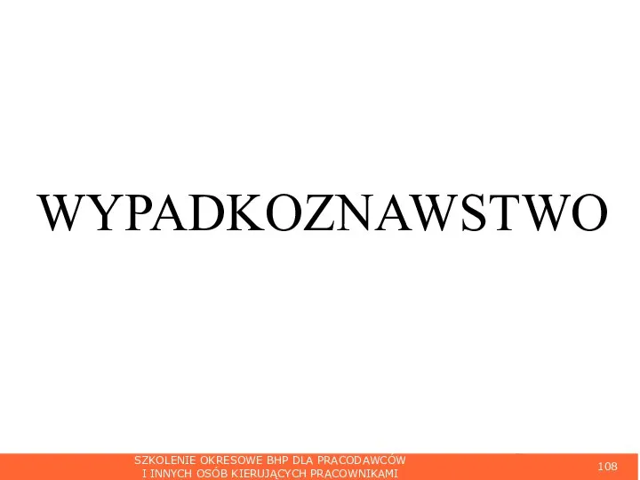SZKOLENIE OKRESOWE BHP DLA PRACODAWCÓW I INNYCH OSÓB KIERUJĄCYCH PRACOWNIKAMI WYPADKOZNAWSTWO