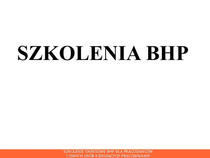 SZKOLENIA BHP SZKOLENIE OKRESOWE BHP DLA PRACODAWCÓW I INNYCH OSÓB KIERUJĄCYCH PRACOWNIKAMI