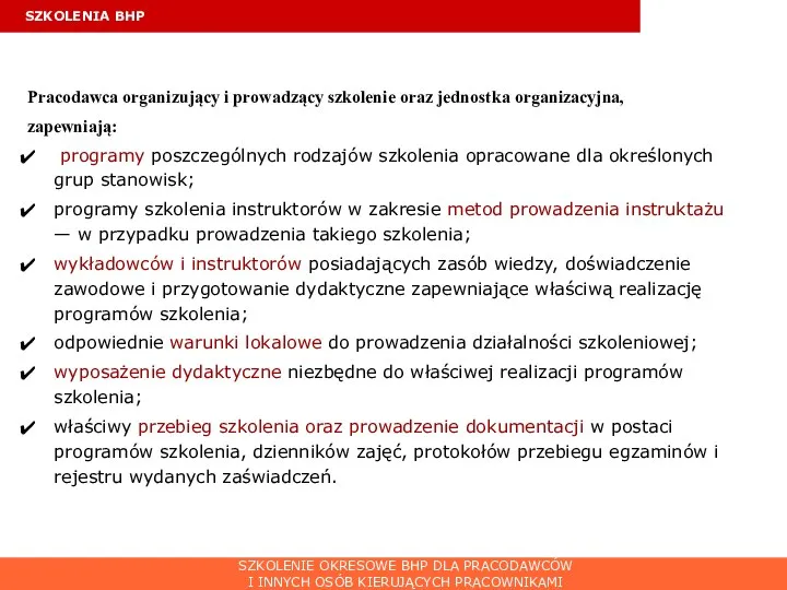 SZKOLENIA BHP Pracodawca organizujący i prowadzący szkolenie oraz jednostka organizacyjna, zapewniają: programy