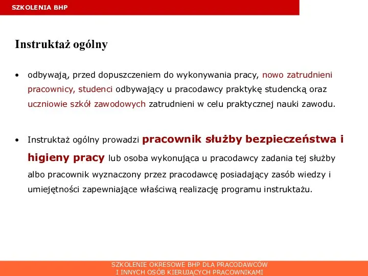 SZKOLENIA BHP Instruktaż ogólny odbywają, przed dopuszczeniem do wykonywania pracy, nowo zatrudnieni