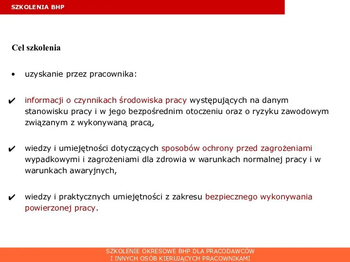 SZKOLENIA BHP Cel szkolenia uzyskanie przez pracownika: informacji o czynnikach środowiska pracy