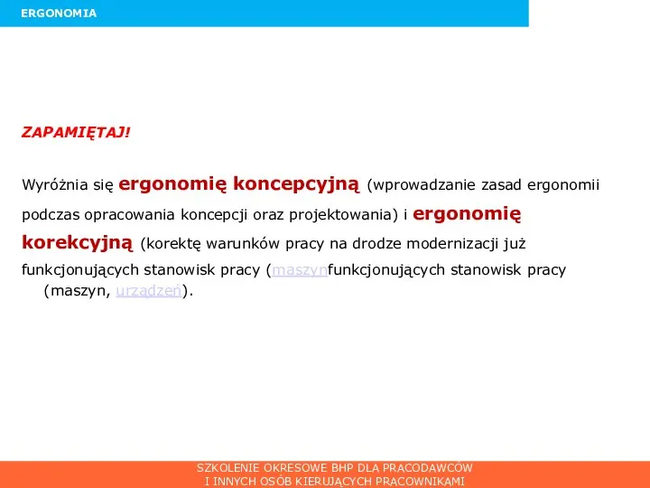 ERGONOMIA ZAPAMIĘTAJ! Wyróżnia się ergonomię koncepcyjną (wprowadzanie zasad ergonomii podczas opracowania koncepcji