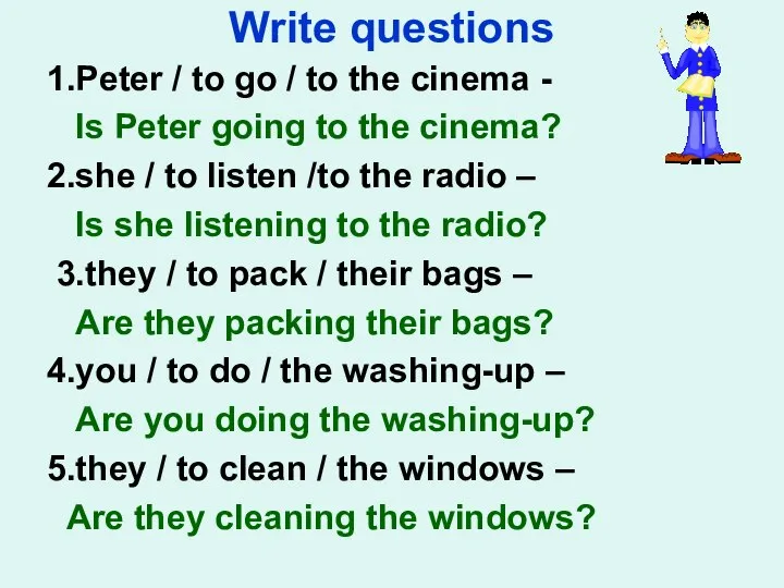 Write questions 1.Peter / to go / to the cinema - Is