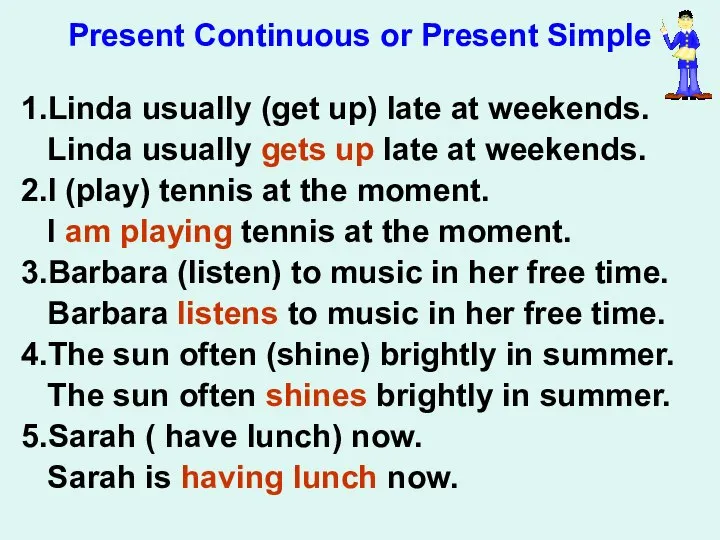 Present Continuous or Present Simple 1.Linda usually (get up) late at weekends.