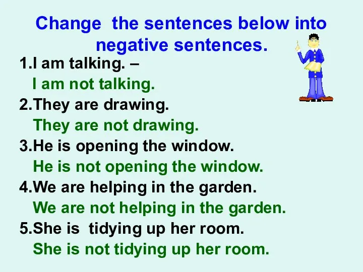 Change the sentences below into negative sentences. 1.I am talking. – I