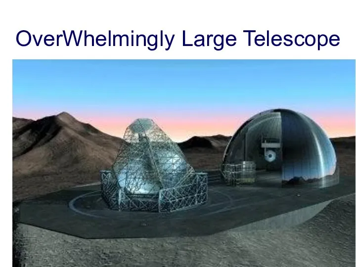 OverWhelmingly Large Telescope